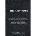 The Institute: A Centennial History of the Institute of Senior Educational Administrators, formerly known as the Institute of Inspect - Hardcover