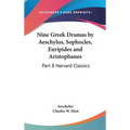 Nine Greek Dramas by Aeschylus, Sophocles, Euripides and Aristophanes: Part 8 Harvard Classics - Hardcover