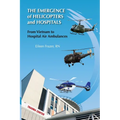The Emergence of Helicopters and Hospitals: From Vietnam to Hospital Air Ambulances - Paperback