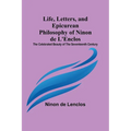 Life, Letters, and Epicurean Philosophy of Ninon de L'Enclos: The Celebrated Beauty of the Seventeenth Century - Paperback