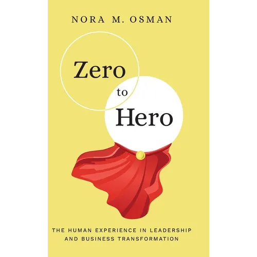 Zero to Hero: The Human Experience in Leadership and Business Transformation - Hardcover