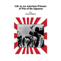 Life As An American Prisoner of War of the Japanese - Hardcover