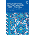Muslim Women in Contemporary North America: Controversies, Clichés, and Conversations - Paperback