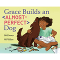 Grace Builds an Almost-Perfect Dog - Hardcover