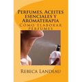Perfumes, Aceites esenciales y Aromaterapia: Cómo elaborar perfumes - Paperback
