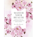 Master Your Health: A Journal To Help You Navigate With Ease On Your Medical Journey - Paperback