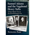 Samuel Adams and the Vagabond Henry Tufts: Virtue Meets Vice in the Revolutionary Era - Paperback