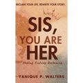 Sis, You Are HER: Healing. Evolving. Reclaiming - Hardcover