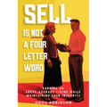 Sell Is Not a Four Letter Word: Earning an Above-Average Living While Maintaining Your Integrity - Paperback