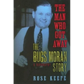 The Man Who Got Away: The Bugs Moran Story: A Biography - Hardcover