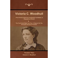Victoria C. Woodhull (First Female American Presidential Candidate): A Biographical Sketch And The Truth Shall Make You Free: A Speech On The Principl - Paperback