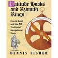 Latitude Hooks and Azimuth Rings: How to Build and Use 18 Traditional Navigational Tools - Paperback
