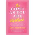 The Come as You Are Workbook: A Practical Guide to the Science of Sex - Paperback