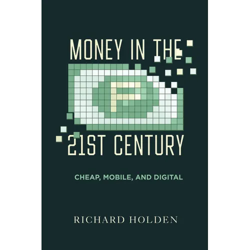 Money in the Twenty-First Century: Cheap, Mobile, and Digital - Paperback