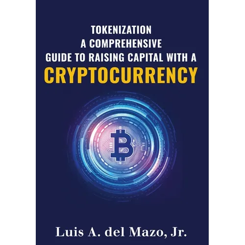 Tokenization: A Comprehensive Guide to Raise Capital with a Cryptocurrency - Paperback