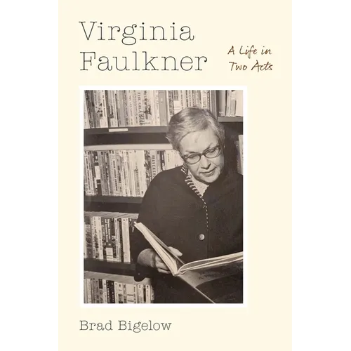 Virginia Faulkner: A Life in Two Acts - Hardcover