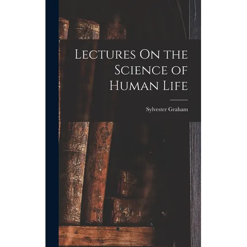 Lectures On the Science of Human Life - Hardcover