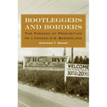 Bootleggers and Borders: The Paradox of Prohibition on a Canada-U.S. Borderland - Hardcover
