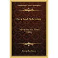 Ezra And Nehemiah: Their Lives And Times (1891) - Paperback