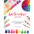 Watercolour Lessons: How to Paint and Unwind in 20 Tutorials (How to Paint with Watercolours for Beginners) - Hardcover