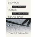 Salvation Outside the Church?: Tracing the History of the Catholic Response - Paperback