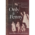 Only a Penny: How a Lebanese-American Family Overcame Profound Poverty and Found Prosperity - Paperback