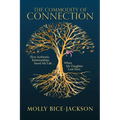The Commodity of Connection: How Authentic Relationships Saved My Life When My Daughter Lost Hers - Paperback