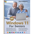Windows 11 for Seniors: A Complete and Easy-to-Follow Guide to Mastering Your Computer with Step-by-Step Instructions and Clear Illustractions - Paperback