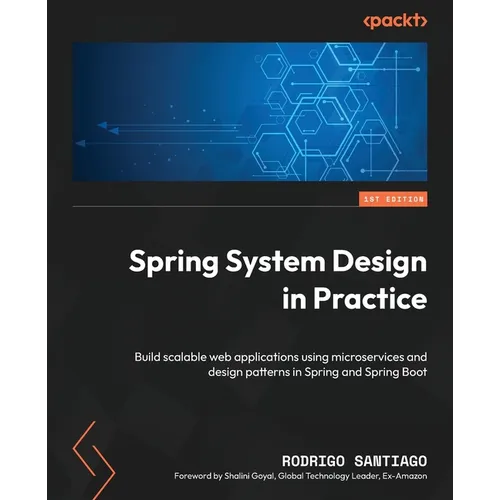Spring System Design in Practice: Build scalable web applications using microservices and design patterns in Spring and Spring Boot - Paperback