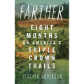 Farther: Eight Months on America's Triple Crown Trails - Paperback