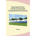Powering the Future A Guide to Sustainable Energy Systems for Everyone - Paperback