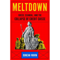Meltdown: Greed, Scandal, and the Collapse of Credit Suisse - Hardcover