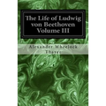 The Life of Ludwig von Beethoven Volume III - Paperback