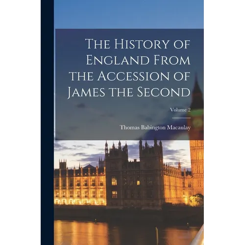 The History of England From the Accession of James the Second; Volume 2 - Paperback