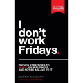 I Don't Work Fridays: Proven Strategies to Scale Your Business and Not Be a Slave to It - Hardcover