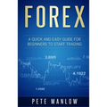 Forex: A Quick and Easy Guide for Beginners to Start Trading - Paperback