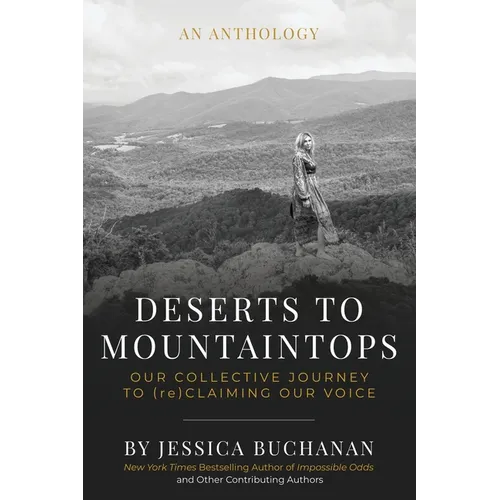 Deserts to Mountaintops: Our Collective Journey to (re)Claiming Our Voice - Paperback