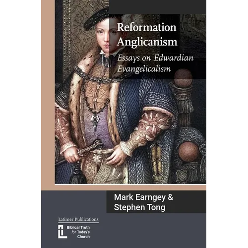 Reformation Anglicanism: Essays on Edwardian Evangelicalism - Paperback