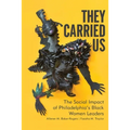 They Carried Us: The Social Impact of Philadelphia's Black Women Leaders - Paperback