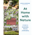 At Home with Nature: A Guide to Sustainable, Natural Landscaping - Hardcover