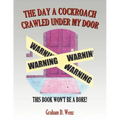 The Day a Cockroach Crawled Under My Door: This Book Won't Be a Bore! - Paperback