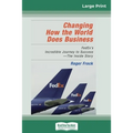 Changing How the World Does Business: FedEx's Incredible Journey to Success - The Inside Story (16pt Large Print Edition) - Paperback