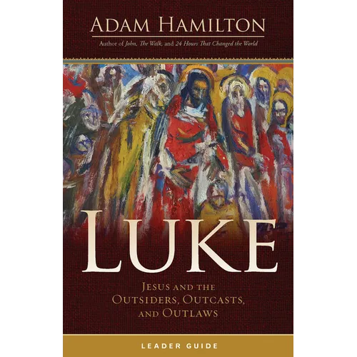Luke Leader Guide: Jesus and the Outsiders, Outcasts, and Outlaws - Paperback