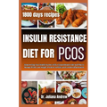 Insulin Resistance Diet For PCOS: Empowering Your Health Journey with a Comprehensive diet and Plan to Manage PCOS, Lose Weight, Promote Fertility, an - Paperback