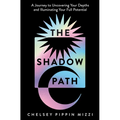 The Shadow Path: A Journey to Uncovering Your Depths and Illuminating Your Full Potential - Paperback