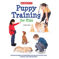 Puppy Training for Kids: Teaching Children the Responsibilities and Joys of Puppy Care, Training, and Companionship - Paperback