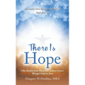 There Is Hope: I Was Healed from Metastatic Kidney Cancer Through Faith in Jesus - Paperback