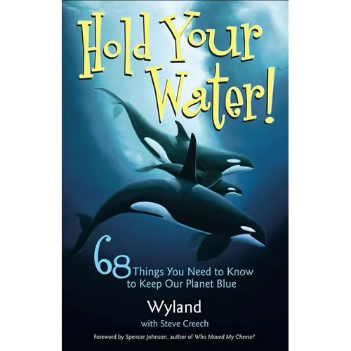 Hold Your Water!: 68 Things You Need to Know to Keep Our Planet Blue - Paperback