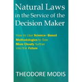 Natural Laws in the Service of the Decision Maker: How to Use Science-Based Methodologies to See More Clearly further into the Future - Paperback