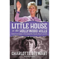 Little House in the Hollywood Hills: A Bad Girl's Guide to Becoming Miss Beadle, Mary X, and Me - Paperback